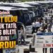 9 Günlük Tatil Otobüs Bileti Fiyatlarını Uçurdu!
