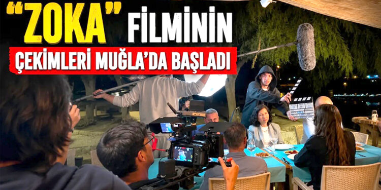 “ZOKA” filminin çekimleri Muğla’da Başladı