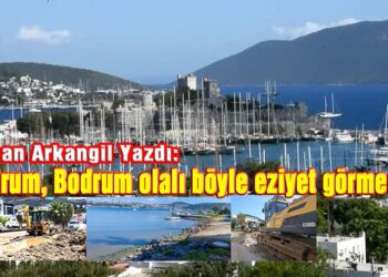 Osman Arkangil, yazdı: Bodrum, Bodrum olalı böyle eziyet görmedi
