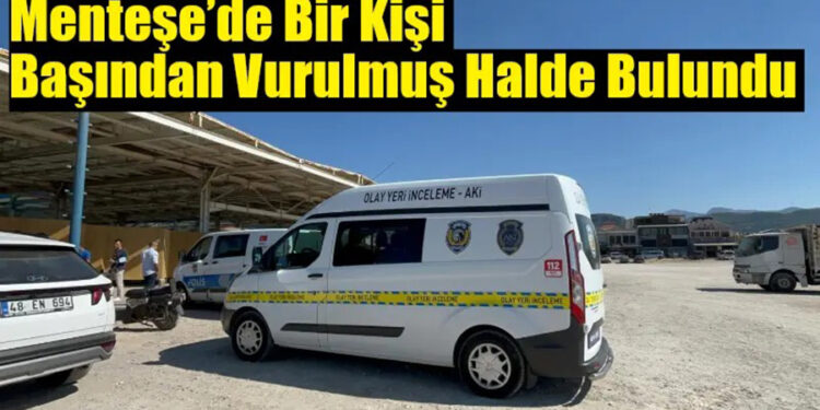Muğla’da İş İnsanı Kafasından Vurulmuş Halde Bulundu
