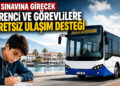 Öğrenciler ve sınav görevlilerine ücretsiz ulaşım desteği