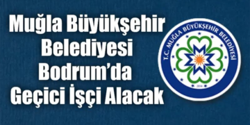 Muğla Büyükşehir Belediyesi’nden Bodrum’da Daimi Personel Alımı