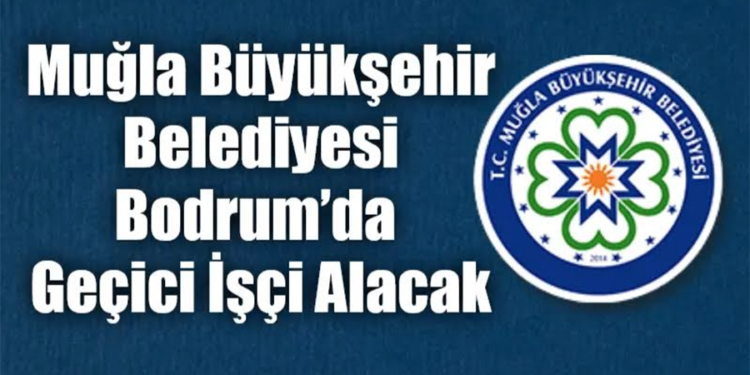 Muğla Büyükşehir Belediyesi’nden Bodrum’da Daimi Personel Alımı