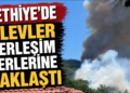 Fethiye’de orman yangını yerleşim yerlerine yaklaşıyor