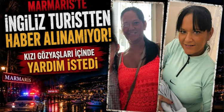 Marmaris’te İngiliz turistten haber alınamıyor!
