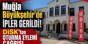 Muğla Büyükşehir’de İpler Gerildi! DİSK’ten Oturma Eylemi