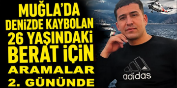 Muğla’da Denizde Kaybolan 26 Yaşındaki Berat İçin Arama Çalışmaları İkinci Gününde