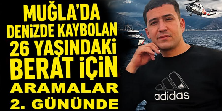 Muğla’da Denizde Kaybolan 26 Yaşındaki Berat İçin Arama Çalışmaları İkinci Gününde