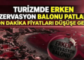 SON DAKİKA FİYATLARI, ERKEN REZERVASYON FİYATLARINDAN DAHA DÜŞÜK…