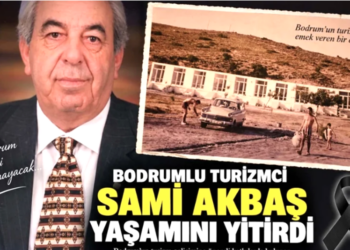 Dünyaca ünlü turizmci olan Bodrumlu Sami Akbaş yaşamını yitirdi