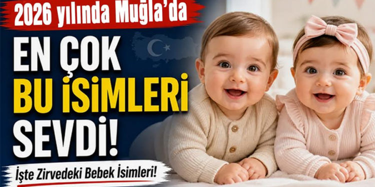 Muğla’da Bebeklere En Çok Bu İsimler Verildi