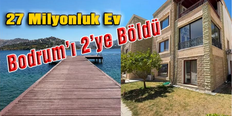 Bodrum’da 27 milyon TL’lik müstakil ev sosyal medyayı ikiye böldü