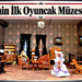 BÖLGENİN İLK OYUNCAK MÜZESİ TURİSTİK İLÇEDE AÇILDI