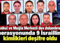 İstanbul ve Muğla Merkezli dev dolandırıcılık operasyonunda 9 İsraillinin kimlikleri deşifre oldu