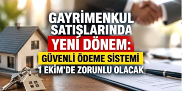 Gayrimenkulde Güvenli Ödeme Sistemi 1 Ekim’de zorunlu oluyor