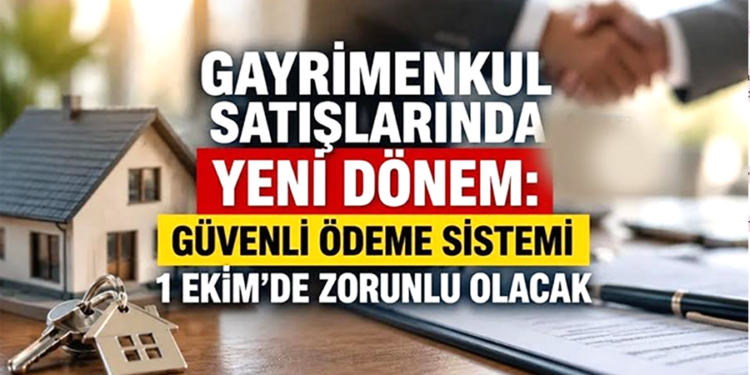 Gayrimenkulde Güvenli Ödeme Sistemi 1 Ekim’de zorunlu oluyor