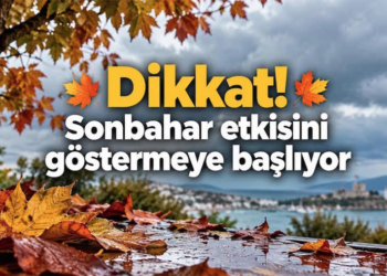 Dikkat! Sonbahar Havası Etkisini Göstermeye Başlıyor!