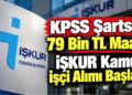 KPSS Şartsız 79 Bin TL Maaş! İŞKUR Kamu İşçi Alımı Başladı