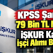 KPSS Şartsız 79 Bin TL Maaş! İŞKUR Kamu İşçi Alımı Başladı