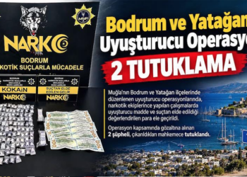 BODRUM VE YATAĞAN’DA UYUŞTURUCU OPERASYONU: 2 TUTUKLAMA