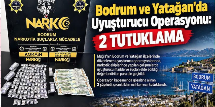 BODRUM VE YATAĞAN’DA UYUŞTURUCU OPERASYONU: 2 TUTUKLAMA