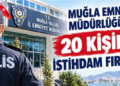 Muğla Emniyet Müdürlüğü Bünyesinde 20 Kişilik İstihdam Fırsatı: İşte Detaylar