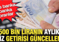 Bankaların Mevduat Faiz Oranları Güncellendi: 500 Bin TL’nin Kazancı Belli Oldu