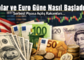 Dolar ve Avro Güne Yükselişle Başladı! İşte Açılış Fiyatları
