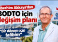 İbrahim Akkaya’dan BODTO için değişim planı: “Bir dönem için talibim”