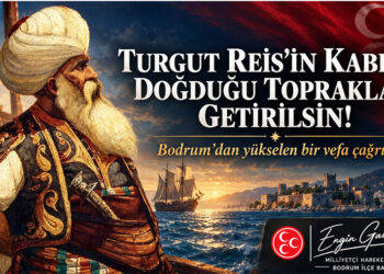 MHP BODRUM’DAN TARİHÎ ÇAĞRI: “TURGUT REİS’İN KABRİ, DOĞDUĞU TOPRAKLARA GETİRİLSİN”
