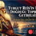 MHP BODRUM’DAN TARİHÎ ÇAĞRI: “TURGUT REİS’İN KABRİ, DOĞDUĞU TOPRAKLARA GETİRİLSİN”