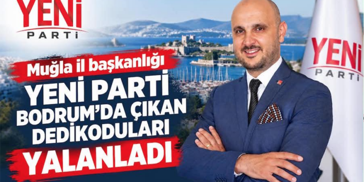 Yeni Parti Bodrum’da Çıkan İddiaları İl Başkanlığı Yalanladı!