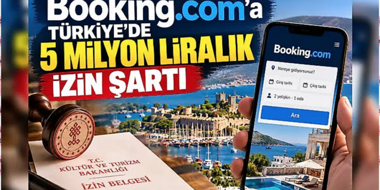 Booking.com’a Türkiye’de 5 milyon liralık izin şartı geliyor
