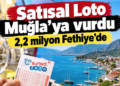 Sayısal Loto Muğla’ya Vurdu! Fethiye’ye 2,2 Milyon TL