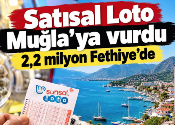 Sayısal Loto Muğla’ya Vurdu! Fethiye’ye 2,2 Milyon TL