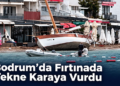 Bodrum’da Fırtınada Tekne Karaya Vurdu
