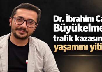 Dr. İbrahim Can Büyükeşmeli trafik kazasında yaşamını yitirdi