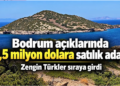Bodrum açıklarında 4,5 Milyon Euro’ya satılık ada…Türk İş İnsanları Sıraya Girdi!
