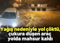 Muğla’da yağış nedeniyle yol çöktü, çukura düşen araç yolda mahsur kaldı