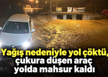 Muğla’da yağış nedeniyle yol çöktü, çukura düşen araç yolda mahsur kaldı
