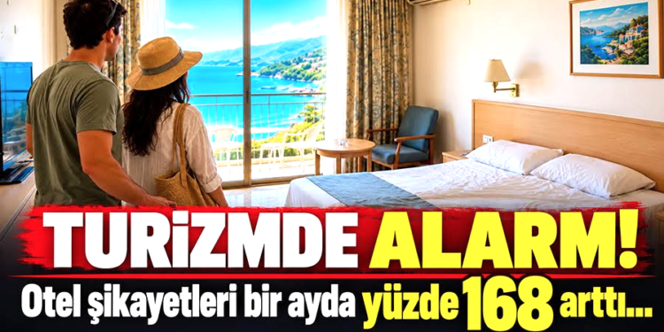 TURİZMDE ALARM! OTEL ŞİKÂYETLERİ BİR AYDA YÜZDE 168 ARTTI