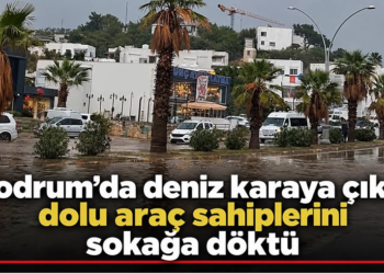 Bodrum’da deniz karaya çıktı, dolu araç sahiplerini sokağa döktü